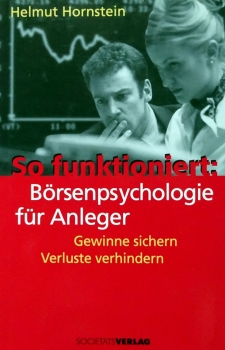 So funktioniert: Börsenpsychologie für Anleger - Gewinne sicher, Verluste verhindern von Helmut Hornstein